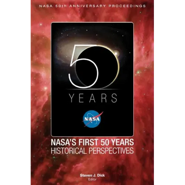 NASA's First 50 Years: Historical Perspectives; NASA 50 Anniversary Proceedings