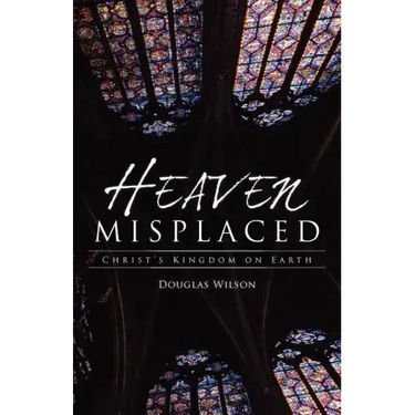 Heaven Misplaced: Christ's Kingdom on Earth