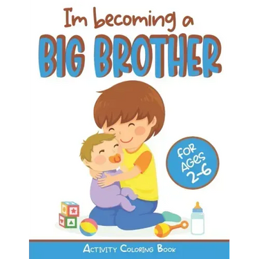 I'm becoming a Big Brother Activity Coloring Book: New Baby Book For Older Siblings, Workbook for Boys, Toddlers