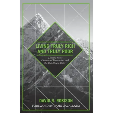 Living Truly Rich and Truly Poor: Lessons from Clement of Alexandria and the Rich Young Ruler