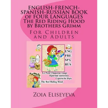ENGLISH-FRENCH-SPANISH-RUSSIAN BOOK of FOUR LANGUAGES The Red Riding Hood by Brothers Grimm: For Children and Adults