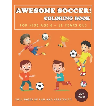 Awesome Soccer! Coloring Book for Kids Age 6 - 12 Years Old: Soccer and football coloring and activity book for boys, girls, and kids who love soccer!