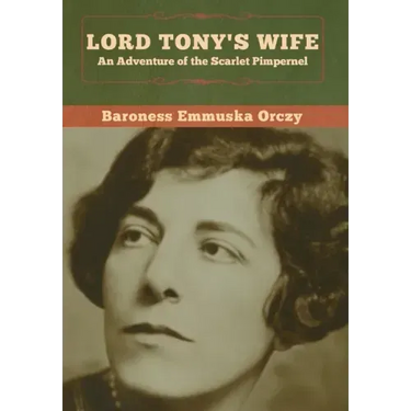 Lord Tony's Wife: An Adventure of the Scarlet Pimpernel