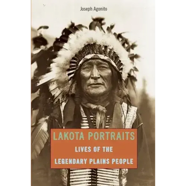 Lakota Portraits: Lives Of The Legendary Plains People