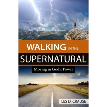 Walking in the Supernatural: Moving in God's Power