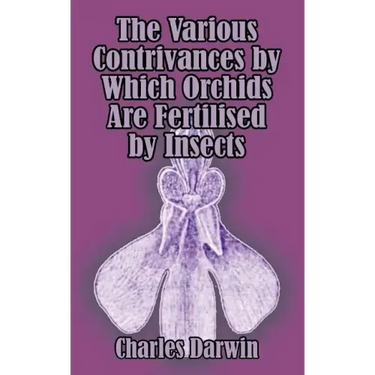 The Various Contrivances by Which Orchids are Fertilised by Insects