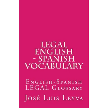 Legal English - Spanish Vocabulary: English-Spanish Legal Glossary