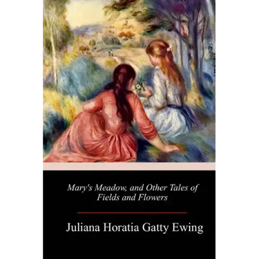 Mary's Meadow, and Other Tales of Fields and Flowers