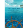 This Old Man and the Sea: How My Retirement Turned Into a Ten-Year Sail Around the World