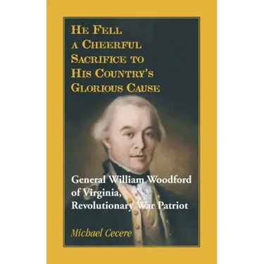 He Fell a Cheerful Sacrifice to His Country's Glorious Cause. General William Woodford of Virginia, Revolutionary War Patriot
