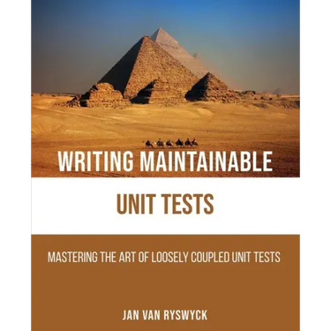 Writing Maintainable Unit Tests: Mastering the art of loosely coupled unit tests