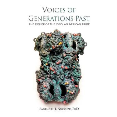 Voices of Generations Past: The Belief of the Igbo, an African Tribe