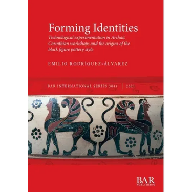 Forming Identities: Technological experimentation in Archaic Corinthian workshops and the origins of the black figure pottery style