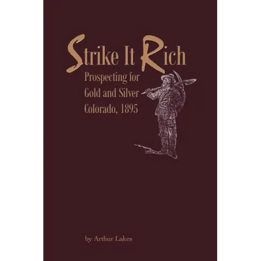 Strike It Rich - Prospecting for Gold and Silver - Colorado, 1895
