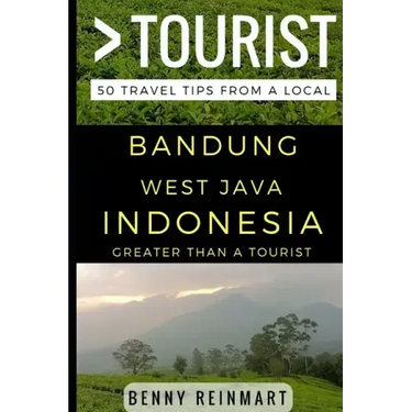Greater Than a Tourist - Bandung West Java Indonesia: 50 Travel Tips from a Local