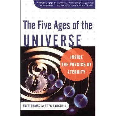 The Five Ages of the Universe: Inside the Physics of Eternity