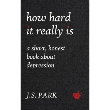 How Hard It Really Is: A Short, Honest Book About Depression