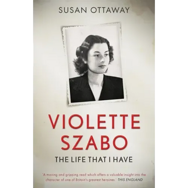 Violette Szabo: The life that I have