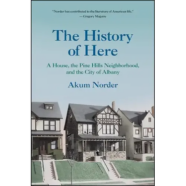 The History of Here: A House, the Pine Hills Neighborhood, and the City of Albany