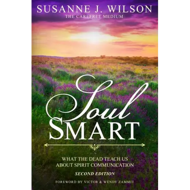 Soul Smart: What The Dead Teach Us About Spirit Communication