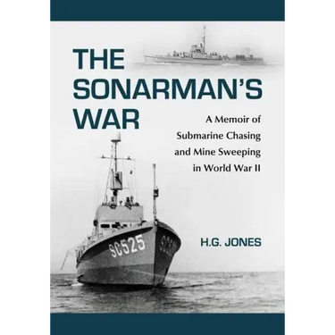 The Sonarman's War: A Memoir of Submarine Chasing and Mine Sweeping in World War II