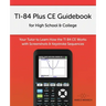 TI-84 Plus CE Guidebook for High School & College: Your Tutor to Learn How The TI 84 works with Screenshots & Keystroke Sequences