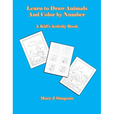 Learn to Draw Animals And Color by Number: A Kid's Activity Book