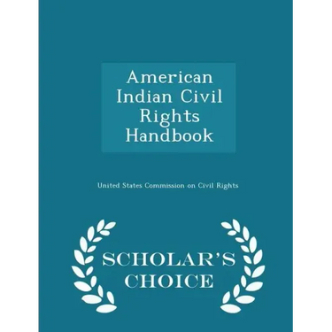 American Indian Civil Rights Handbook - Scholar's Choice Edition