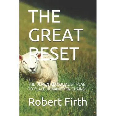 The Great Reset: The DeMented Socialist Plan to Place Humanity in Chains