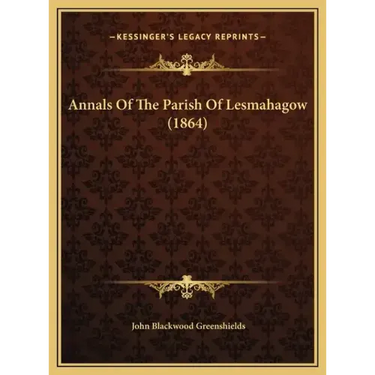 Annals Of The Parish Of Lesmahagow (1864)