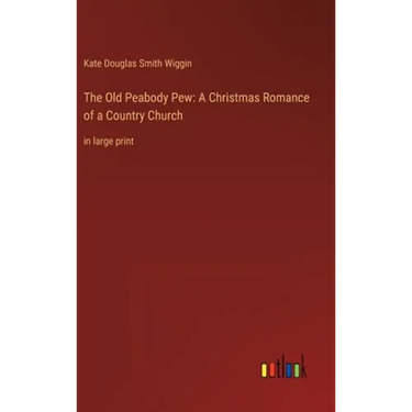 The Old Peabody Pew: A Christmas Romance of a Country Church: in large print