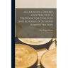Accounting Theory and Practice: A Textbook for Colleges and Schools of Business Administration: 1