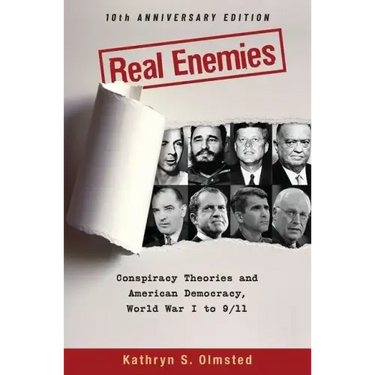 Real Enemies: Conspiracy Theories and American Democracy, World War I to 9/11- 10th Anniversary Edition