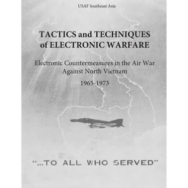 Tactics and Techniques of Electronic Warfare: Electronic Countermeasures in the Air War Against North Vietnam, 1965-1973