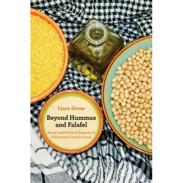 Beyond Hummus and Falafel: Social and Political Aspects of Palestinian Food in Israel Volume 40