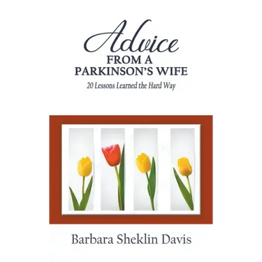 Advice From a Parkinson's Wife: 20 Lessons Learned the Hard Way