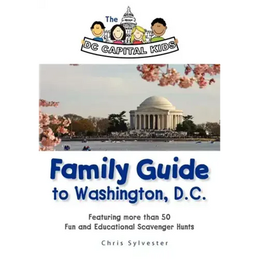 The DC Capital Kids Family Guide to Washington, DC: Featuring more than 50 Fun and Educational Scavenger Hunts
