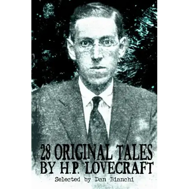 28 Original Stories by H.P. Lovecraft: Selected By Dan Bianchi