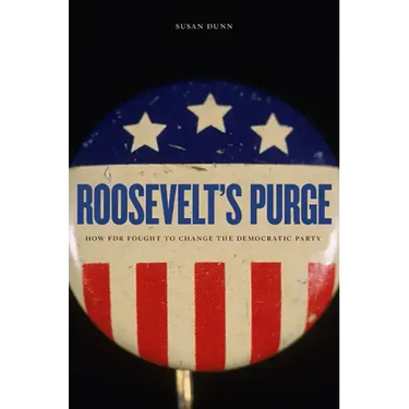 Roosevelt's Purge: How FDR Fought to Change the Democratic Party