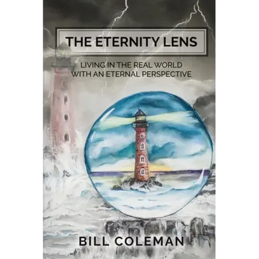 The Eternity Lens: Living in the Real World with an Eternal Perspective