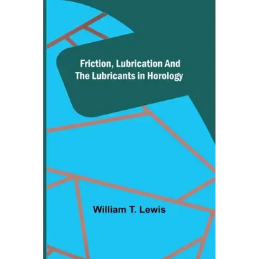 Friction, Lubrication and the Lubricants in Horology