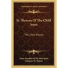 St. Theresa of the Child Jesus: The Little Flower
