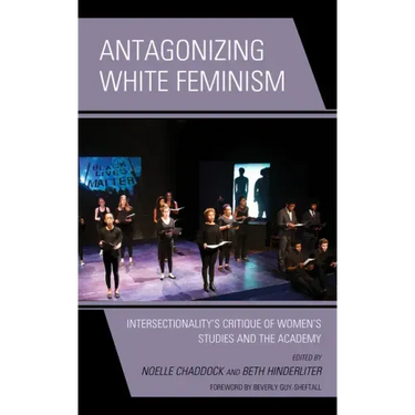 Antagonizing White Feminism: Intersectionality's Critique of Women's Studies and the Academy