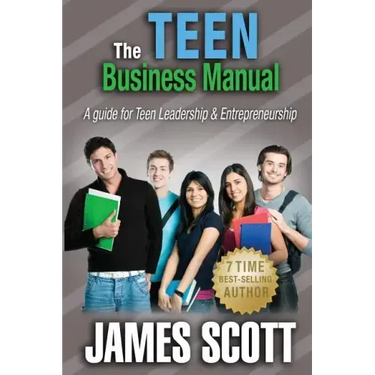 The Teen Business Manual: A guide for Teen Leadership & Entrepreneurship