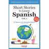 Short Stories to Learn Spanish, Vol. 1: For Beginners and Intermediate Students