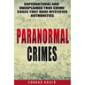 Paranormal Crimes: Supernatural and Unexplained True Crime Cases that Have Mystified Authorities