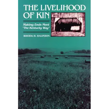 The Livelihood of Kin: Making Ends Meet "The Kentucky Way"