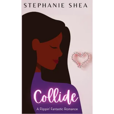 Collide: A Flippin' Fantastic Romance