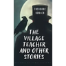 The Village Teacher and Other Stories