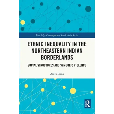 Ethnic Inequality in the Northeastern Indian Borderlands: Social Structures and Symbolic Violence